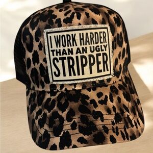I work harder than an ugly stripper. Leopard Print Trucker Hat